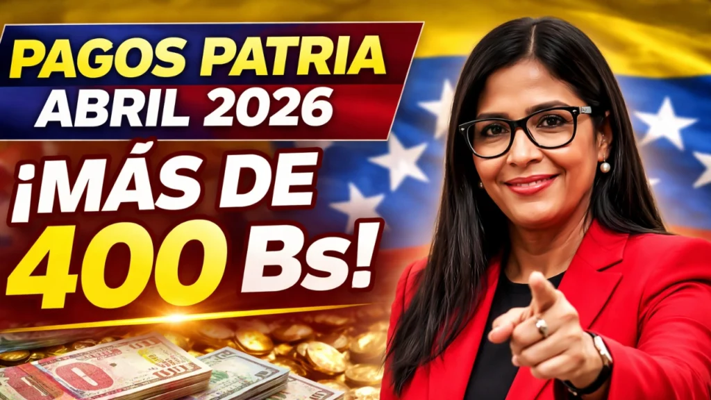 Pagos Patria Abril 2026 Más de 400 Bs – Guía Completa
